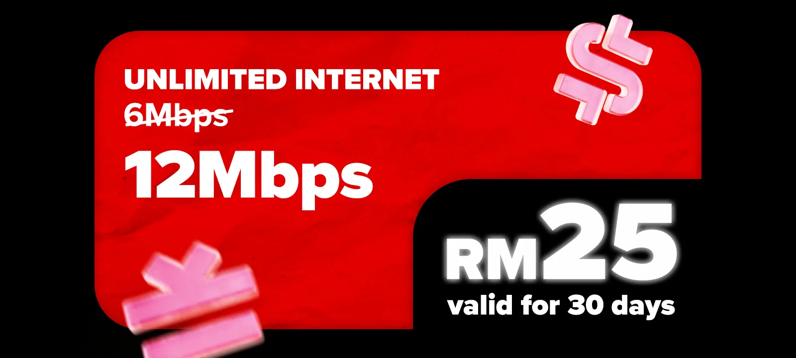Unlimited Internet 6Mbps Speed — RM25 valid for 30 days