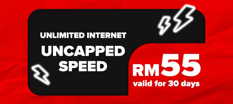 Unlimited Internet Uncapped Speed — RM55 valid for 30 days