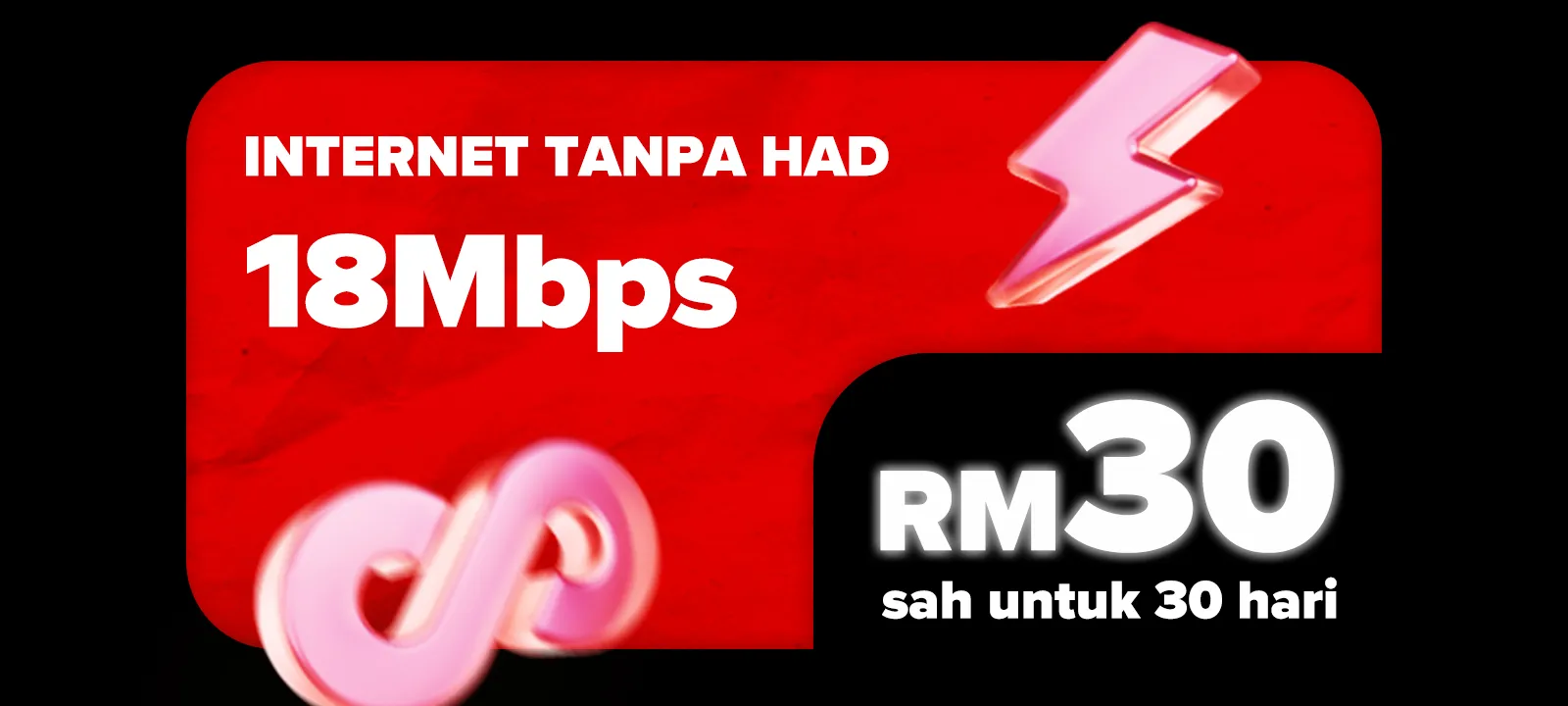 Unlimited Internet 18Mbps Speed — RM30 valid for 30 days