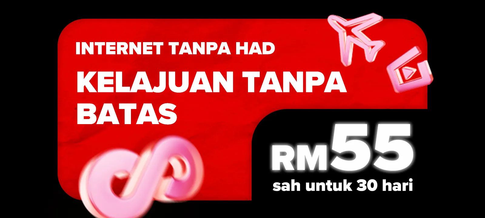Unlimited Internet Uncapped Speed — RM55 valid for 30 days