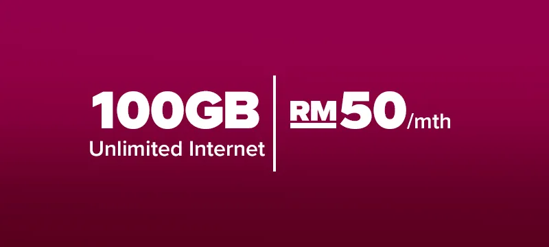 100GB (Unlimited Internet) | RM50/mth