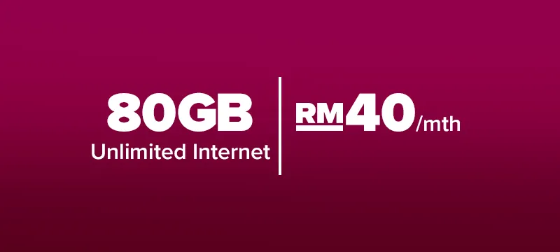 80GB (Unlimited Internet) | RM40/mth