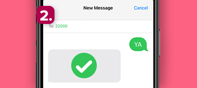 Step 2: Receive a confirmation SMS & you're all set!