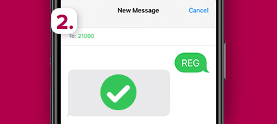 Step 2: Receive a confirmation SMS & you're all set!